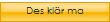 Des klär ma